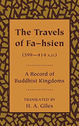 The Travels of Fa-Hsien, 399 - 414 A.D., or Record of the Buddhis...