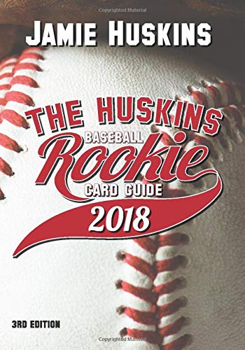 The Huskins Baseball Rookie Card Guide 2018