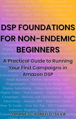 DSP Foundations for Non-Endemic Beginners: A Practical Guide to Running Your First Campaigns in Amazon DSP