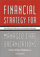 Financial Strategy for Managed Care Organizations: Rate Setting, Risk Adjustment, and Competitive Advantage 1567931863 Book Cover