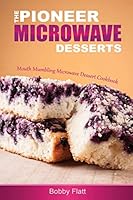 The Pioneer Microwave Desserts: Mouth Mumbling Microwave Dessert Cookbook 1516925173 Book Cover