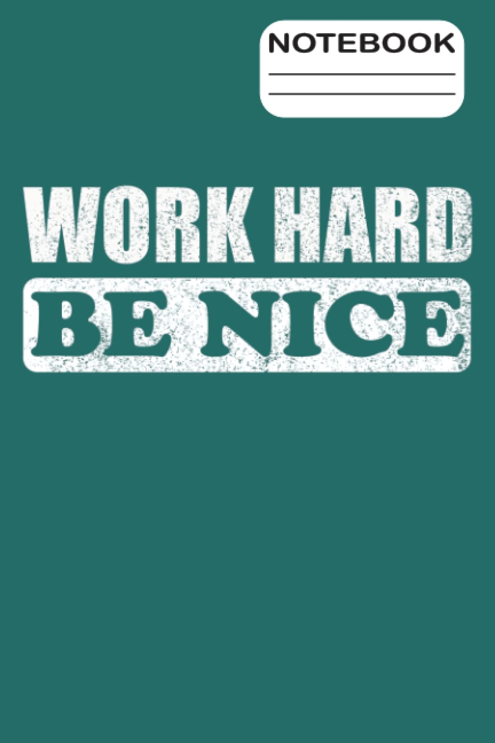 Notebook Work Hard Be Nice: Blank Lined Composition Notebook Journal With Motivational Quote Cover. College Ruled 6"x9" 120 Pages With Matte Cover. ... For Positive Saying And Life Slogan Lover.