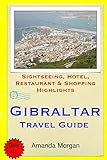 Gibraltar Travel Guide: Sightseeing, Hotel, Restaurant & Shopping Highlights [Idioma Inglés]