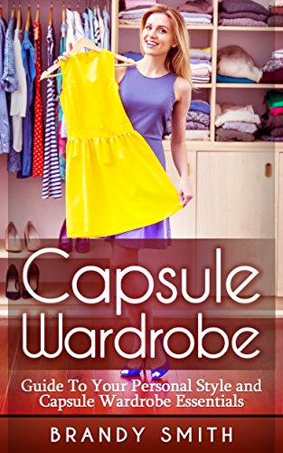 Capsule Wardrobe: Guide to Your Personal Style And Capsule Wardrobe Essentials