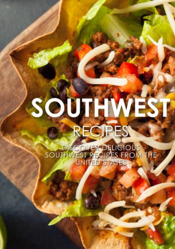 Southwest Recipes: Discover Delicious Southwest Recipes from the United States