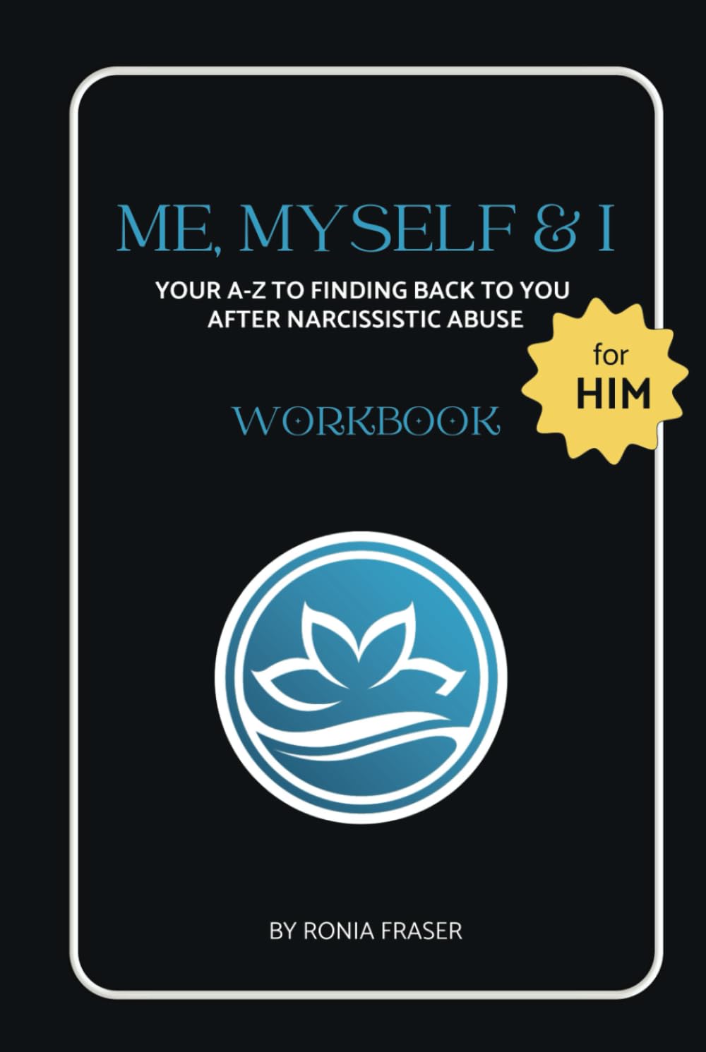 Me, Myself & I: Your A-Z to finding back to YOU after Narcissistic Abuse (for HIM)