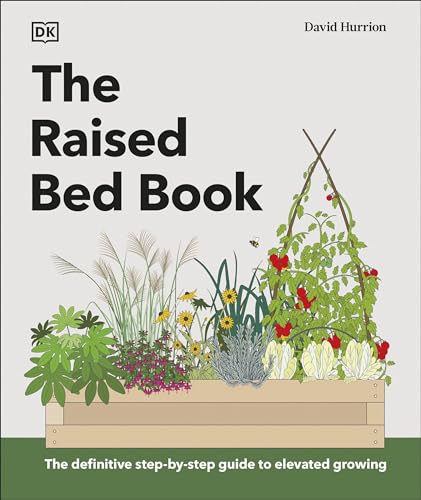 The Raised Bed Book: Get the Most from Your Raised Bed, Every Step of the Way (DK Gardening Guides)