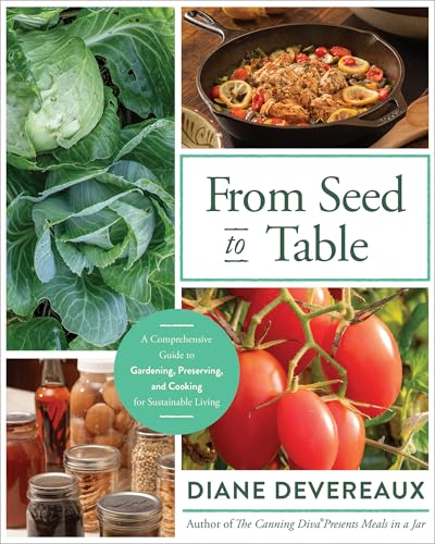 From Seed to Table: A Comprehensive Guide to Gardening, Preserving,