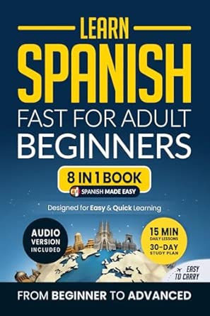 Learn Spanish Fast for Adult Beginners: 8-in-1 Workbook: From Beginner to Advanced: 15-Minute Daily Lessons and Exercises, Short Stories, Plus a Rich Vocabulary Collection (Easy Spanish)