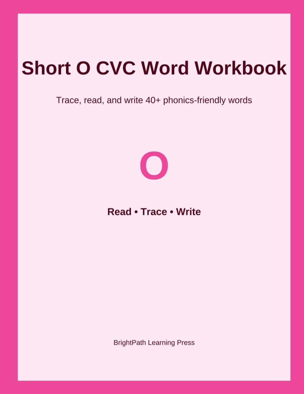 Short O CVC Word Workbook: Trace, read, and write 40+ phonics-friendly words
