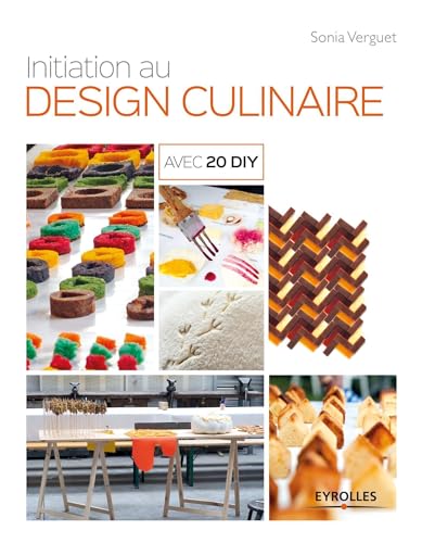 Initiation au design culinaire: Avec 20 DIY.
