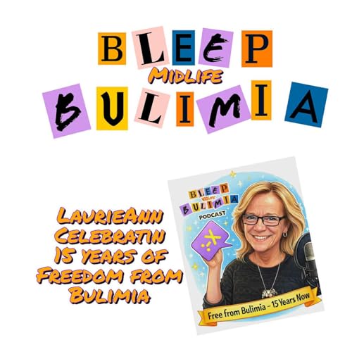 Bleep Bulimia Episode #143 - LaurieAnn Celebrating 15 years of Freedom From Bulimia