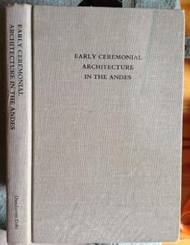 Hardcover Early Ceremonial Architecture in the Andes: A Conference at Dumbarton Oaks, 8th to 10th October 1982 Book