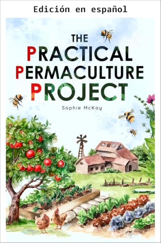 El proyecto práctico de permacultura (Serie de jardinería fácil y efectiva de Sophie McKay) (Spanish Edition)