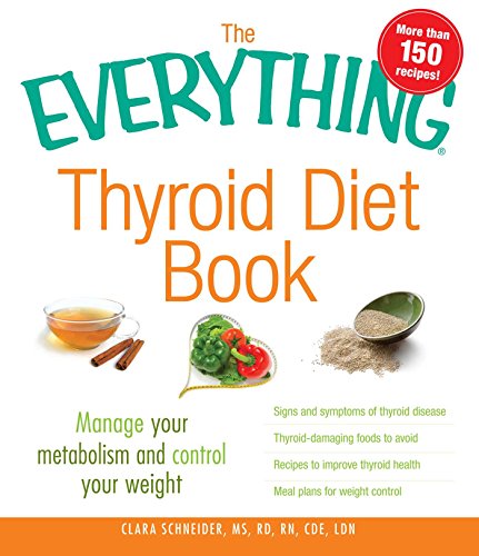 The Everything Thyroid Diet Book: Manage Your Metabolism and Control Your Weight (Everything® Series)