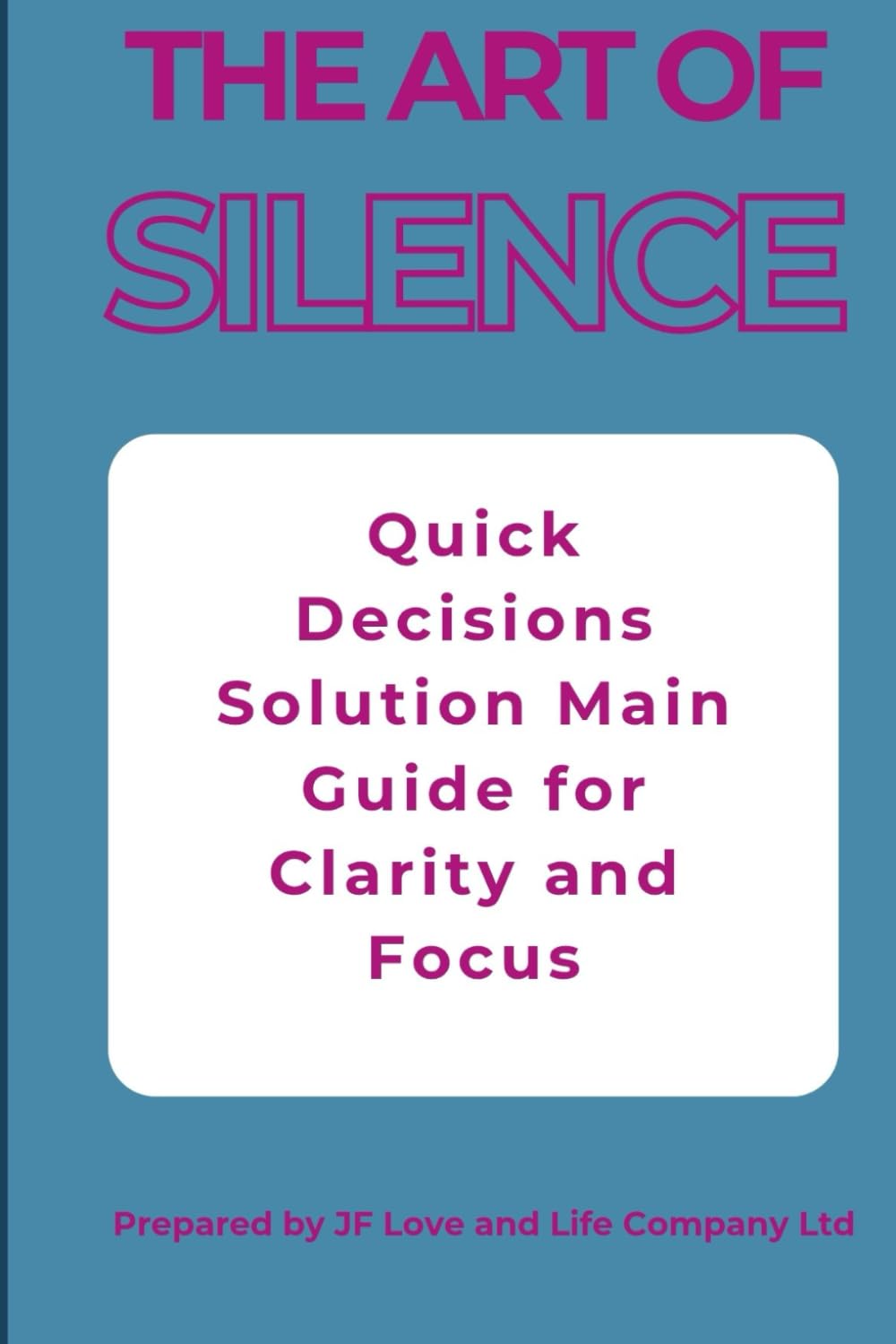The art of Silence;Decision-Making Mini Book): A Guided Read for Clarity,Focus and Confident Choices