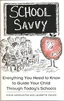 School Savvy: Everything You Need to Know to Guide Your Child Through Today's Schools 0374523800 Book Cover