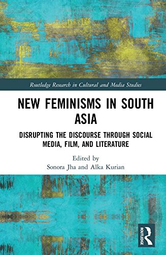 New Feminisms in South Asian Social Media, Film, and Literature: Disrupting the Discourse (Routledge Research in Cultural and Media Studies)      1st Edition, Kindle Edition
