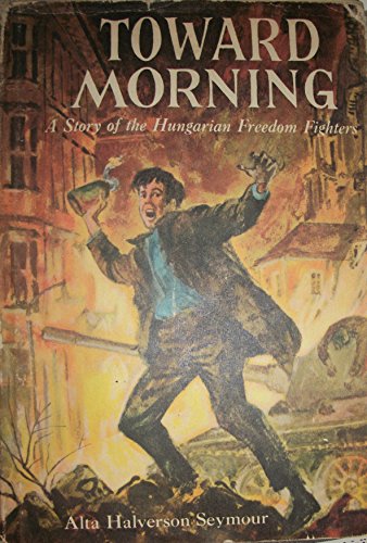 Toward Morning: A Story of the Hungarian Freedo... B0007E14PO Book Cover