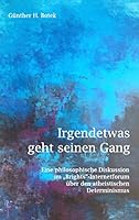Irgendetwas geht seinen Gang: Eine philosophische Diskussion im "Brights"-Internetforum über den atheistischen Determinismus 3738621601 Book Cover