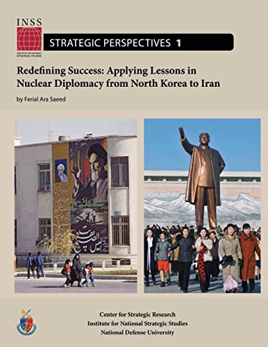 Redefining Success: Applying Lessons in Nuclear Diplomacy from North Korea to Iran: Institute for National Strategic Studies, Strategic Perspectives, No. 1