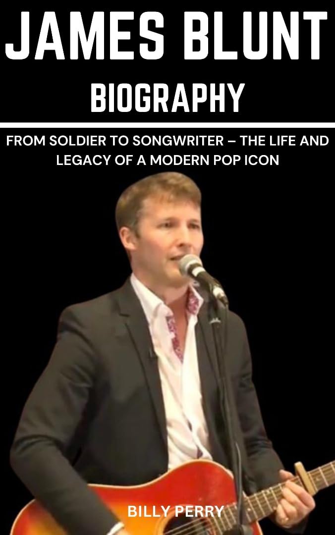 James Blunt biography le destin émouvant d'un soldat devenu auteur-compositeur culte
