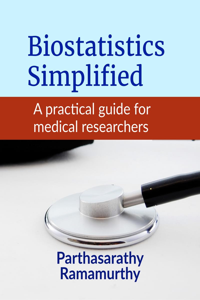Biostatistics Simplified: A practical guide for medical researchers