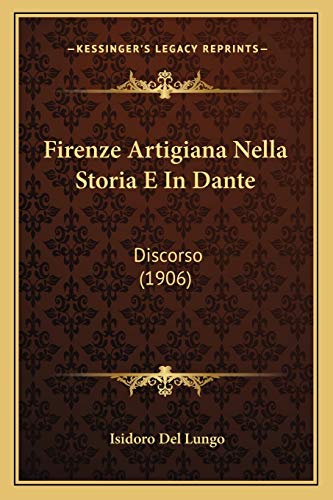 Firenze Artigiana Nella Storia E In Dante: Discorso (1906) (Italian Edition)