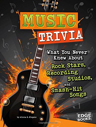 Music Trivia: What You Never Knew About Rock Stars, Recording Studios, and Smash-Hit Songs (Edge Books: Not Your Ordinary Trivia)
