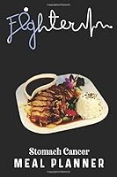 Stomach Cancer Meal Planner : Weekly Food Tracker Notebook Helps You to Track and Plan Your Meals, Fitness Tracker, Grocery List, Weekly Shopping List and Foods Chart. 12 Weeks for Plan Your Weekly Me 1659606934 Book Cover
