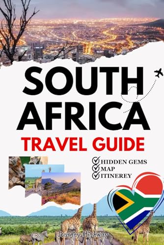 SOUTH AFRICA TRAVEL GUIDE 2025(New Edition): Insider Tips, Epic Safaris & Essential Itineraries for Cape Town, Johannesburg, and Hidden Gems