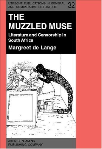 Buy The Muzzled Muse: Literature and Censorship in South Africa (UTRECHT PUBLICATIONS IN GENERAL AND COMPARATIVE LITERATURE) — BookShops.in