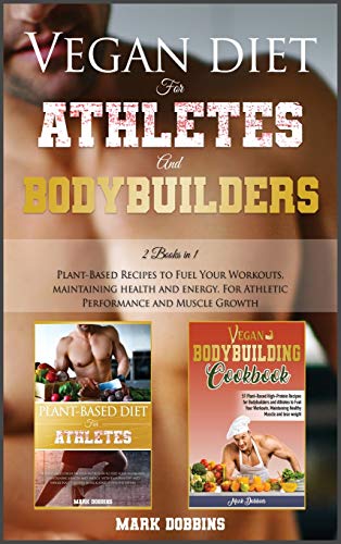 Vegan Diet for Athletes and Bodybuilders: Plant-Based Recipes to Fuel Your Workouts, Maintaining, He