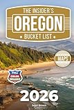 The Insider's Oregon Bucket List: A Full-Color Oregon Travel Guide to Coastal Gems, Iconic Views & Local Spots You Won’t Find on Google [INCLUDES: 2 Maps, Thematic Itineraries, Seasonal Highlights]