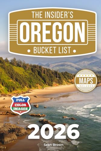 The Insider's Oregon Bucket List: A Full-Color Oregon Travel Guide to Coastal Gems, Iconic Views & Local Spots You Won’t Find on Google [INCLUDES: 2 Maps, Thematic Itineraries, Seasonal Highlights]
