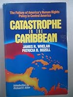 Catastrophe in the Caribbean: The failure of America's human rights policy in Central America 0915463067 Book Cover