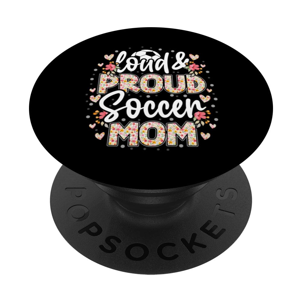 Loud & proud soccer mom floral soccer mom mothers day women PopSockets Swappable PopGrip, Black
