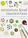 Miniature Food Masterclass: Materials and Techniques for Model-Makers