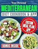 your personal mediterranean diet cookbook: create customized meal plans based on your needs with simple, stress-free recipes in minutes | includes web app