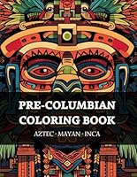 Pre-columbian coloring book. Aztec. Mayan. Inca. B0D8466QVL Book Cover