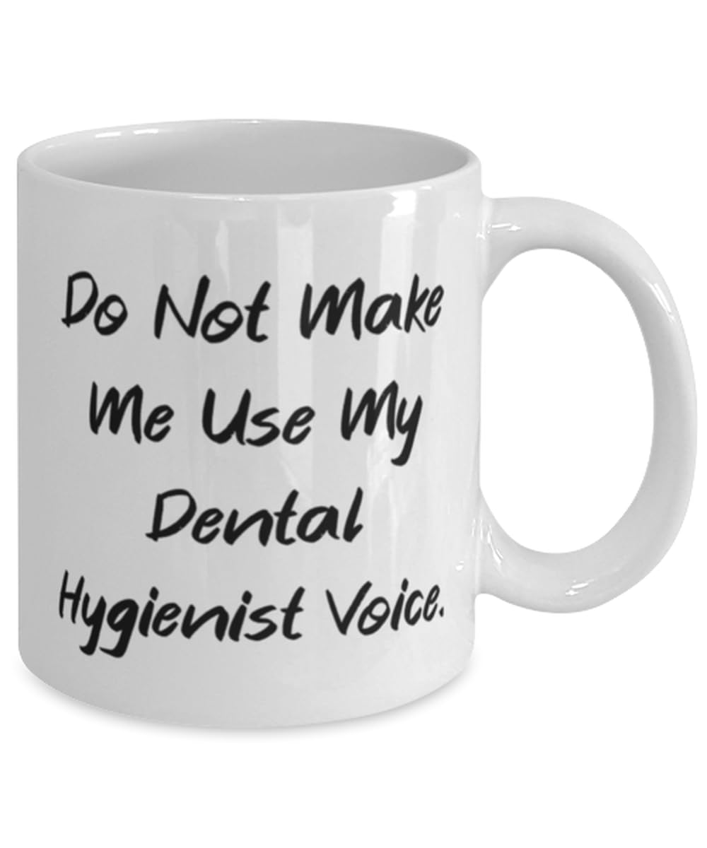Best Dental hygienist 11oz 15oz Mug, Do Not Make Me Use, Gifts For Friends, Present From Colleagues, Cup For Dental hygienist