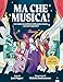 Ma Che Musica! L'avventura Straordinaria Della Musica Classica E Dei Suoi Compositori - 3