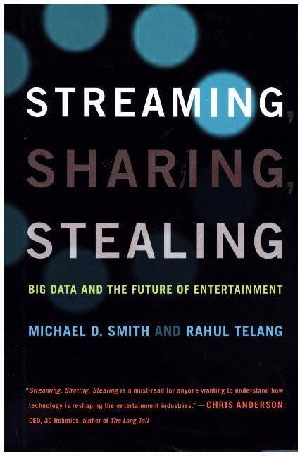 Streaming, Sharing, Stealing: Big Data and the Future of Entertainment 1st Edition