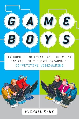 Game Boys: Triumph, Heartbreak, and the Quest for Cash in the Battleground of Competitive Videogaming