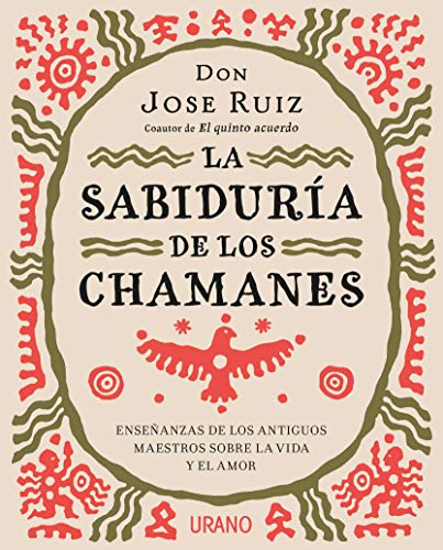 La Sabiduría De Los Chamanes: Enseñanzas De Los Antiguos Maestros Sobre La Vida Y El Amor Crecimiento Personal La Sabiduría De Los Chamanes: Enseñanzas De Los Antiguos Maestros Sobre La Vida Y El Amor Crecimiento Personal