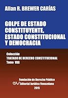 Golpe de Estado Constituyente, Estado Constitucional y Democracia. Coleccion Tratado de Derecho Constitucional, Tomo VIII 9803652788 Book Cover