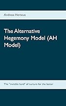 The Alternative Hegemony Model (AH Model): The "invisible hand" of nurture for the better