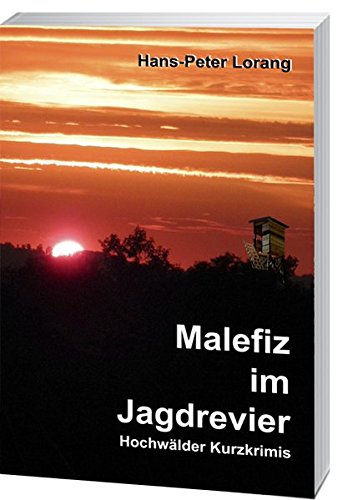 Preisvergleich Produktbild Malefiz im Jagdrevier: Hochwälder Kurzkrimis Band I