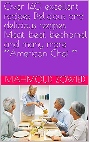 Over 140 excellent recipes Delicious and delicious recipes Meat, beef, bechamel and many more **American Chef ** (English Edition)