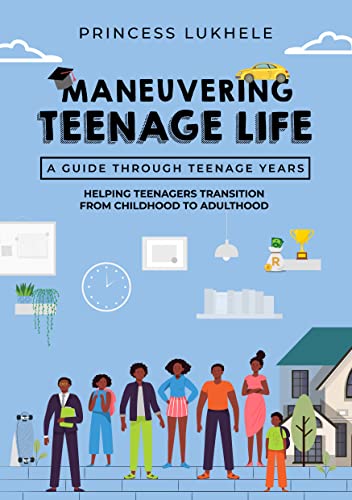 MANEUVERING TEENAGE LIFE: Helping Teenagers Transition From Childhood To Adulthood